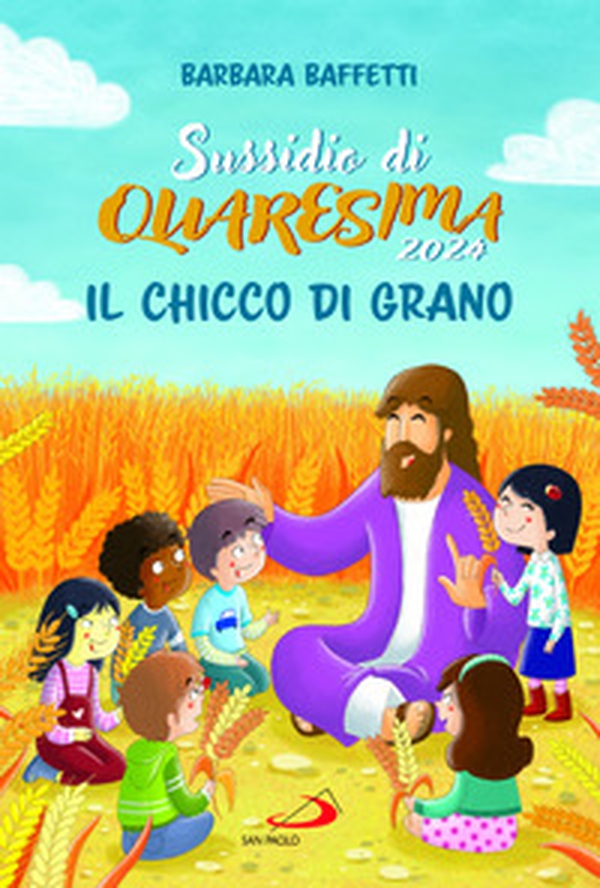 Il chicco di grano. Sussidio di Quaresima 2024 - Librerie.coop Il chicco di grano. Sussidio di Quaresima 2024 - Librerie.coop