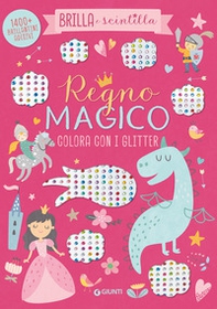 Regno magico. Colora con i glitter. Brilla e scintilla. Con brillantini adesivi - Librerie.coop