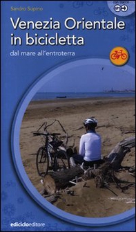Venezia orientale in bicicletta. Dal mare all'entroterra - Librerie.coop