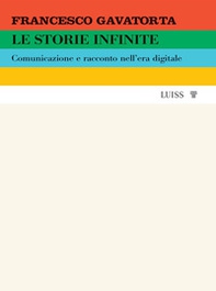 Le storie infinite. Comunicazione e racconto nell'era digitale - Librerie.coop