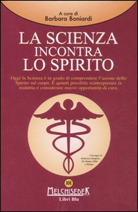 La scienza incontra lo spirito. Atti del Convegno (Milano, 26 ottobre 2006) - Librerie.coop