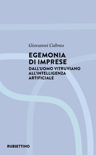Egemonia di imprese. Dall'uomo vitruviano all'Intelligenza artificiale - Librerie.coop