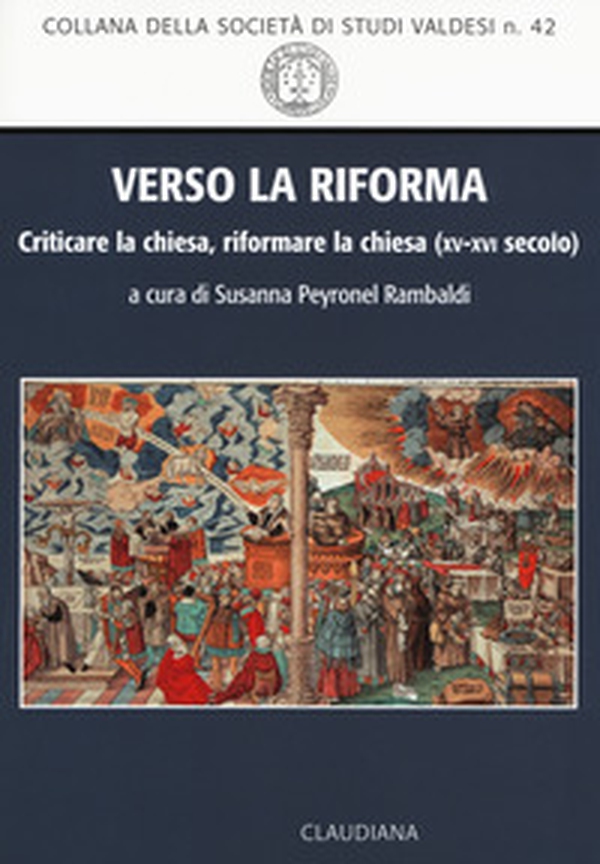 Verso la Riforma. Criticare la Chiesa, riformare la Chiesa (XV-XVI secolo) - Librerie.coop Verso la Riforma. Criticare la Chiesa, riformare la Chiesa (XV-XVI secolo) - Librerie.coop