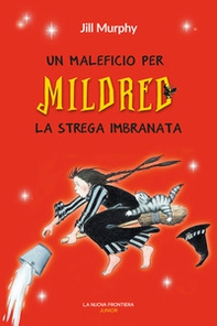 Un maleficio per Mildred, la strega imbranata - Librerie.coop