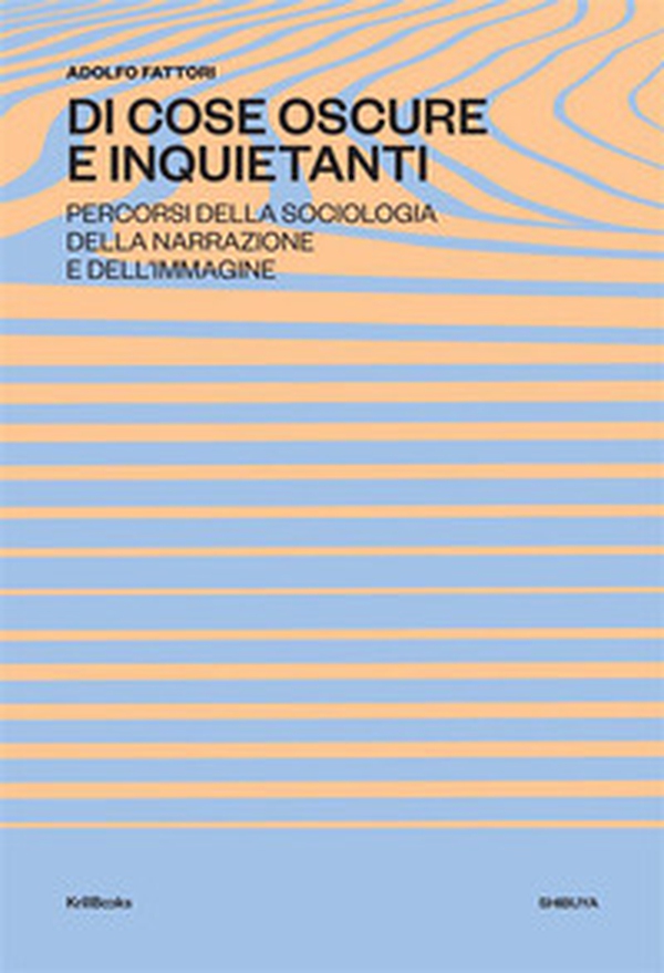 Di cose oscure e inquietanti. Percorsi della sociologia della narrazione e dell'immagine - Librerie.coop Di cose oscure e inquietanti. Percorsi della sociologia della narrazione e dell'immagine - Librerie.coop