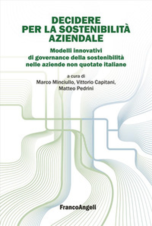 Decidere per la sostenibilità aziendale. Modelli innovativi di governance della sostenibilità nelle aziende non quotate italiane - Librerie.coop