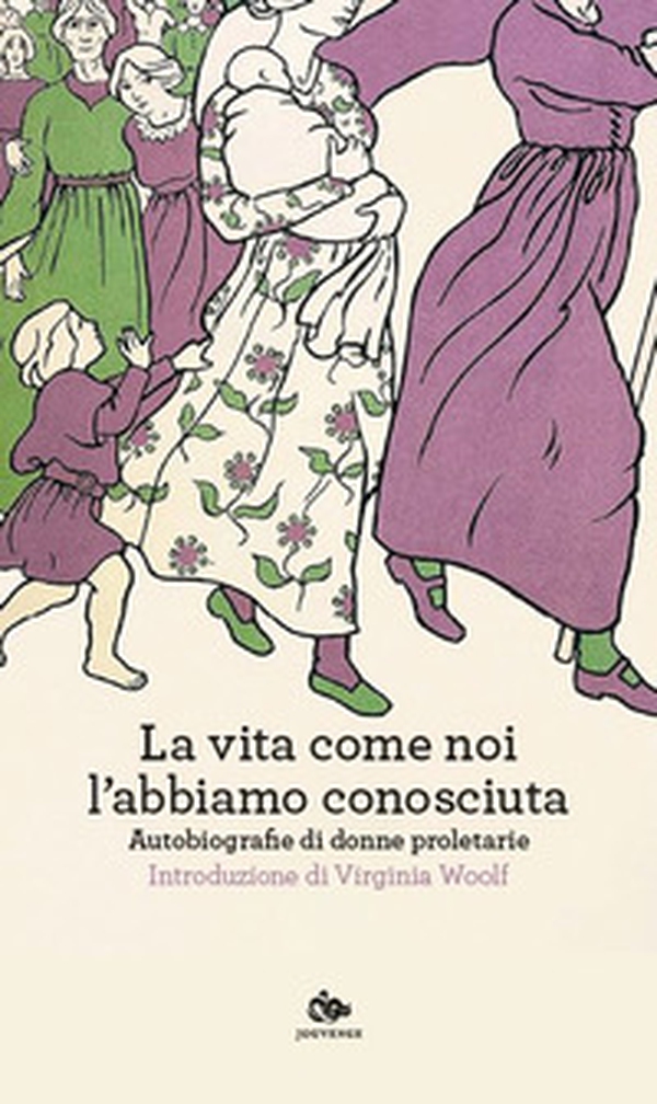 La vita come noi l'abbiamo conosciuta. Autobiografie di donne proletarie - Librerie.coop La vita come noi l'abbiamo conosciuta. Autobiografie di donne proletarie - Librerie.coop
