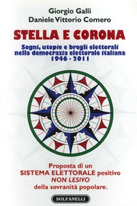 Stella e corona. Sogni, utopie e brogli elettorali nella democrazia elettorale italiana (1946-2011) - Librerie.coop Stella e corona. Sogni, utopie e brogli elettorali nella democrazia elettorale italiana (1946-2011) - Librerie.coop