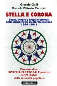 Stella e corona. Sogni, utopie e brogli elettorali nella democrazia elettorale italiana (1946-2011) - Librerie.coop