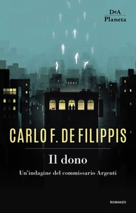 Il dono. Un'indagine del commissario Argenti - Librerie.coop Il dono. Un'indagine del commissario Argenti - Librerie.coop