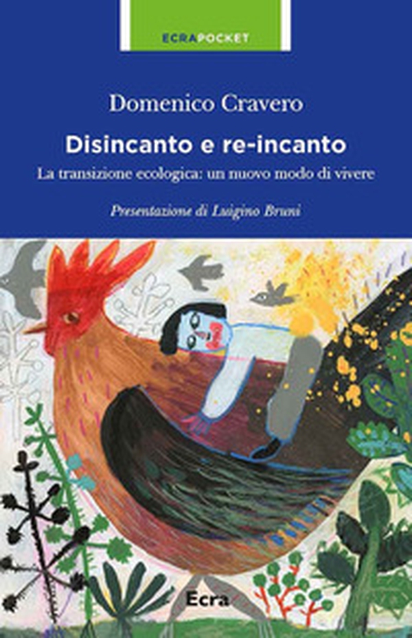 Disincanto e re-incanto. La transizione ecologica: un nuovo modo di vivere - Librerie.coop Disincanto e re-incanto. La transizione ecologica: un nuovo modo di vivere - Librerie.coop