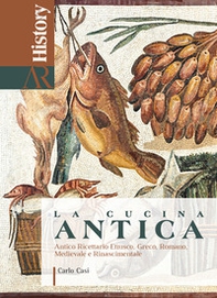 La cucina antica. Antico ricettario etrusco, greco, romano, medievale e rinascimentale - Librerie.coop