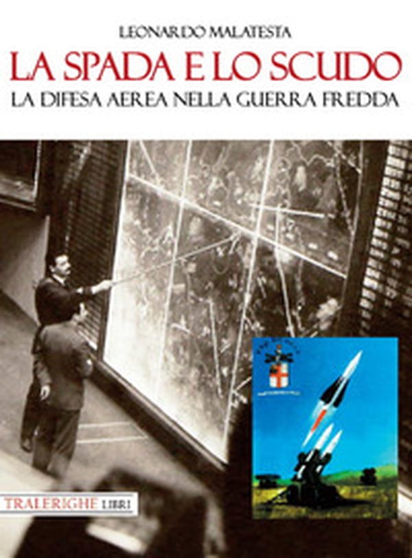 La spada e lo scudo. La difesa aerea nella guerra fredda - Librerie.coop La spada e lo scudo. La difesa aerea nella guerra fredda - Librerie.coop