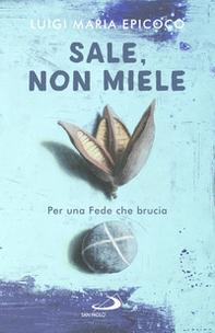 Sale, non miele. Per una Fede che brucia - Librerie.coop