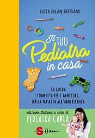 Il tuo pediatra in casa. La guida completa per i genitori, dalla nascita all'adolescenza - Librerie.coop