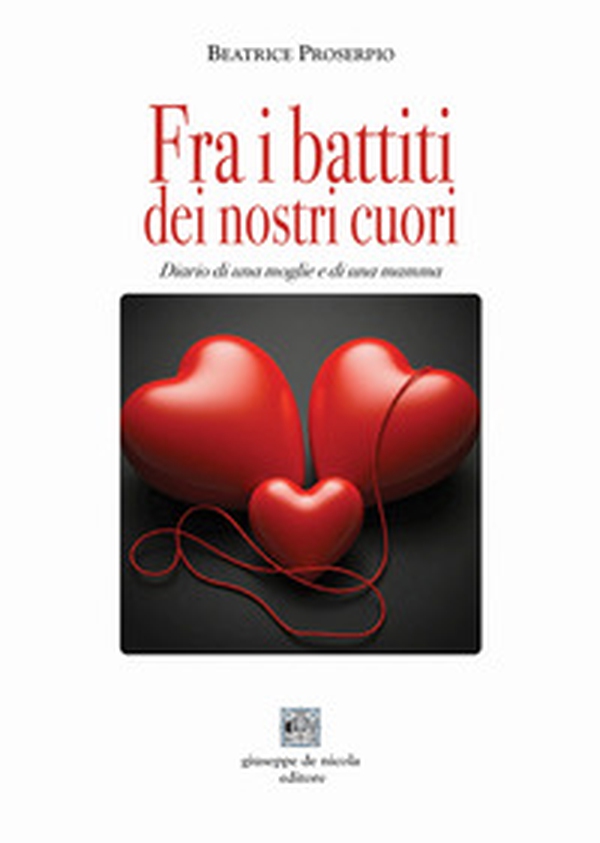 Fra i battiti dei nostri cuori. Diario di una moglie e di una mamma - Librerie.coop Fra i battiti dei nostri cuori. Diario di una moglie e di una mamma - Librerie.coop