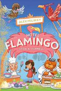 Sfida ai fornelli. Hotel Flamingo - Librerie.coop