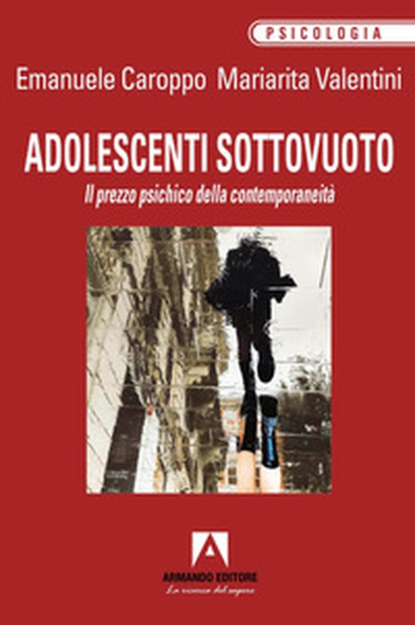 Adolescenti sottovuoto. Il prezzo psichico della contemporaneità - Librerie.coop