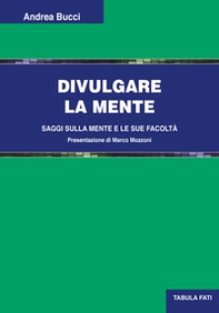Divulgare la mente. Saggi sulla mente e le sue facoltà - Librerie.coop Divulgare la mente. Saggi sulla mente e le sue facoltà - Librerie.coop