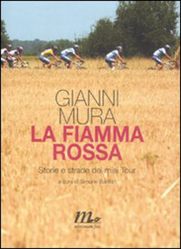 La fiamma rossa. Storie e strade dei miei tour - Librerie.coop La fiamma rossa. Storie e strade dei miei tour - Librerie.coop