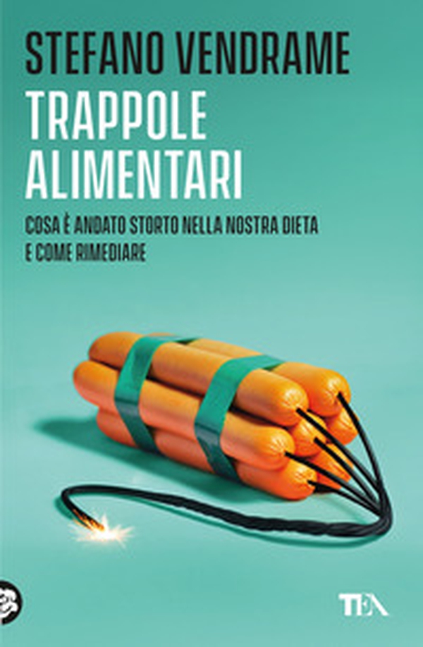 Trappole alimentari. Cosa è andato storto nella nostra dieta e come rimediare - Librerie.coop Trappole alimentari. Cosa è andato storto nella nostra dieta e come rimediare - Librerie.coop