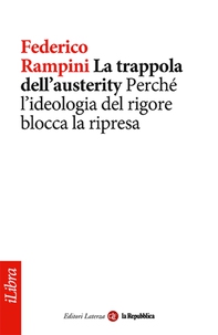 La trappola dell'austerity. Perché l'ideologia del rigore blocca la ripresa - Librerie.coop