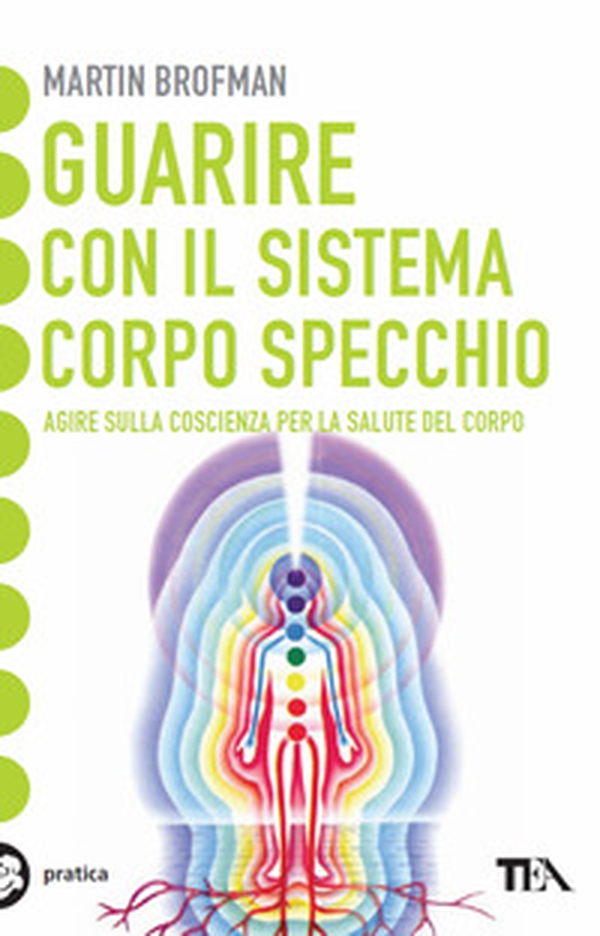 Guarire con il sistema corpo specchio - Librerie.coop Guarire con il sistema corpo specchio - Librerie.coop