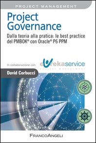 Project governance. Dalla teoria alla pratica: le best practice del PMBOK® con Oracle® P6 PPM - Librerie.coop