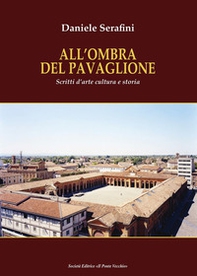 All'ombra del Pavaglione. Scritti d'arte cultura e storia - Librerie.coop