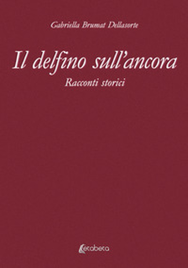 Il delfino sull'ancora. Racconti storici - Librerie.coop Il delfino sull'ancora. Racconti storici - Librerie.coop
