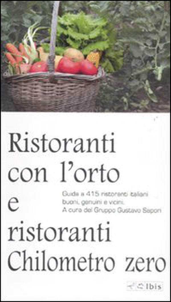 Ristoranti con l'orto e ristoranti a chilometro zero. Guida a 415 ristoranti italiani buoni, genuini e vicini - Librerie.coop Ristoranti con l'orto e ristoranti a chilometro zero. Guida a 415 ristoranti italiani buoni, genuini e vicini - Librerie.coop