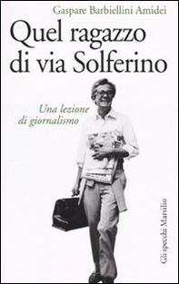 Quel ragazzo di via Solferino. Una lezione di giornalismo - Librerie.coop