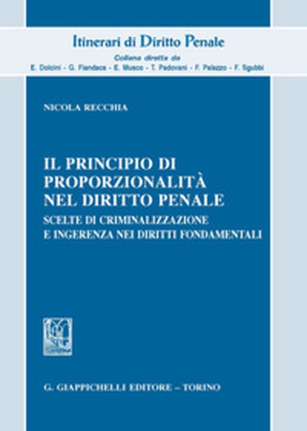 Il principio di proporzionalità nel diritto penale. Scelte di criminalizzazione e ingerenza nei diritti fondamentali - Librerie.coop Il principio di proporzionalità nel diritto penale. Scelte di criminalizzazione e ingerenza nei diritti fondamentali - Librerie.coop
