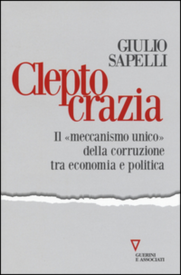 Cleptocrazia. Il «meccanismo unico» della corruzione tra economia e politica - Librerie.coop Cleptocrazia. Il «meccanismo unico» della corruzione tra economia e politica - Librerie.coop