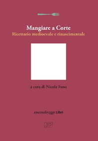 Mangiare a Corte. Ricettario medioevale e rinascimentale - Librerie.coop