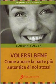 Volersi bene. Come amare la parte più autentica di noi stessi - Librerie.coop Volersi bene. Come amare la parte più autentica di noi stessi - Librerie.coop