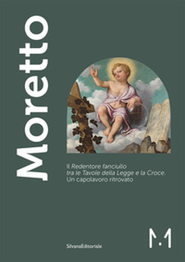Moretto. Il Redentore fanciullo tra le Tavole della Legge e la Croce. Un capolavoro ritrovato - Librerie.coop Moretto. Il Redentore fanciullo tra le Tavole della Legge e la Croce. Un capolavoro ritrovato - Librerie.coop