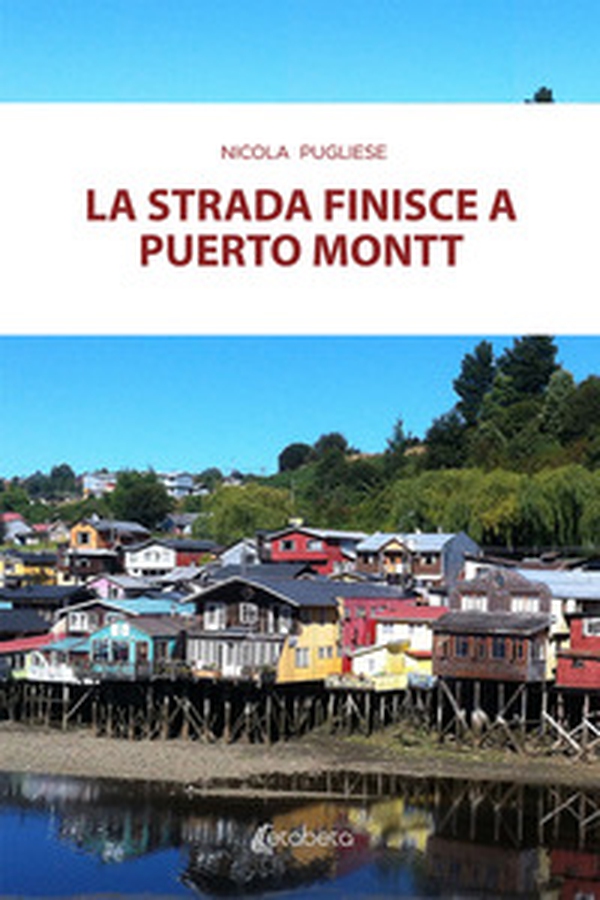 La strada finisce a Puerto Montt - Librerie.coop La strada finisce a Puerto Montt - Librerie.coop