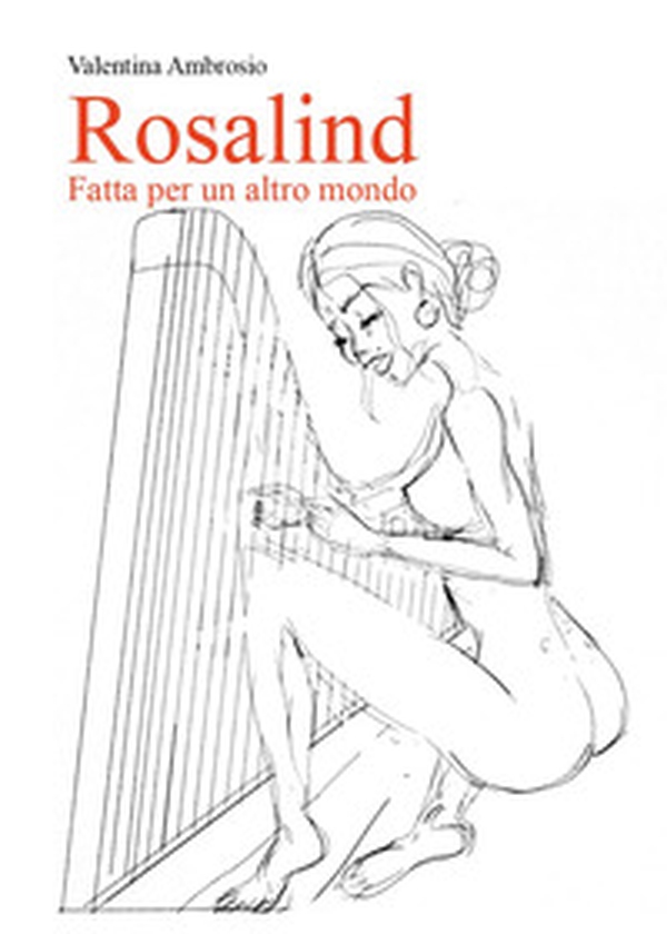 Rosalind. Fatta per un altro mondo - Librerie.coop Rosalind. Fatta per un altro mondo - Librerie.coop