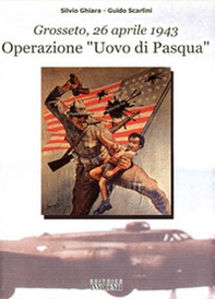 Operazione «Uovo di Pasqua». Grosseto, 26 aprile 1943 - Librerie.coop