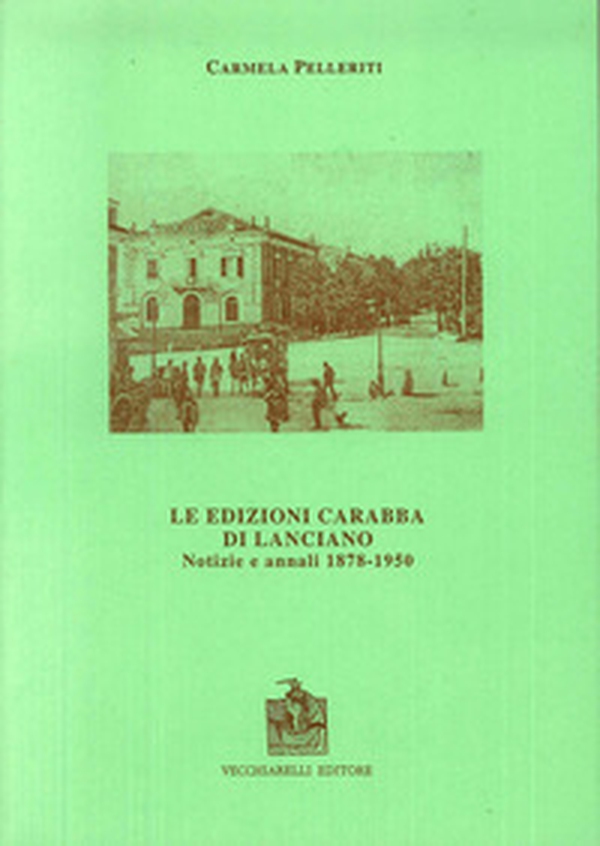 Le edizioni Carabba di Lanciano. Notizie e annali (1878-1950) - Librerie.coop Le edizioni Carabba di Lanciano. Notizie e annali (1878-1950) - Librerie.coop