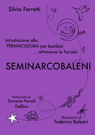 SeminArcobaleni. Introduzione alla permacultura per bambini... attraverso le favole - Librerie.coop SeminArcobaleni. Introduzione alla permacultura per bambini... attraverso le favole - Librerie.coop