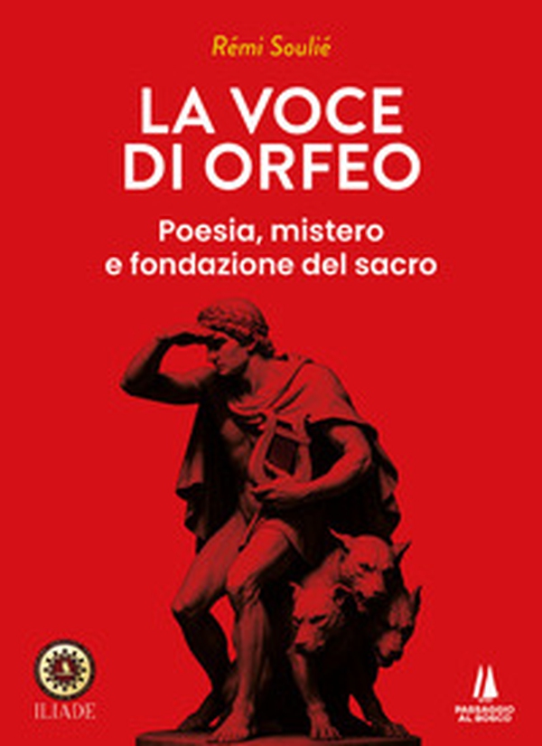 La voce di Orfeo. Poesia, mistero e fondazione del sacro - Librerie.coop