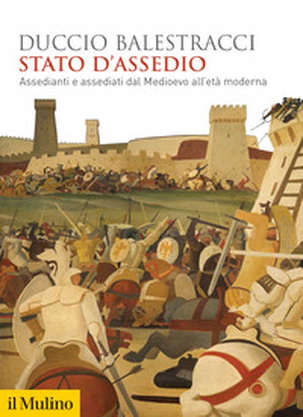 Stato d'assedio. Assedianti e assediati dal Medioevo all'età moderna - Librerie.coop Stato d'assedio. Assedianti e assediati dal Medioevo all'età moderna - Librerie.coop