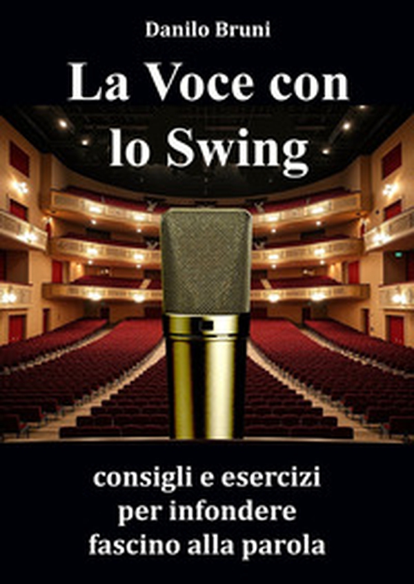La voce con lo swing. Consigli e esercizi per infondere fascino alla parola - Librerie.coop