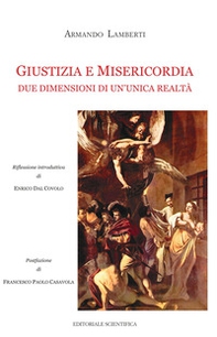 Giustizia e misericordia. Due dimensioni di un'unica realtà - Librerie.coop Giustizia e misericordia. Due dimensioni di un'unica realtà - Librerie.coop