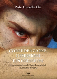 Corredenzione, ossessione e possessioni. Conversazioni con Padre Candido Amantini su «Il mistero di Maria» - Librerie.coop