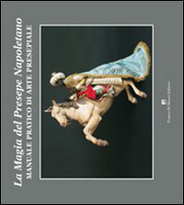Magia del presepe napoletano. Manuale pratico di arte presepiale - Librerie.coop Magia del presepe napoletano. Manuale pratico di arte presepiale - Librerie.coop