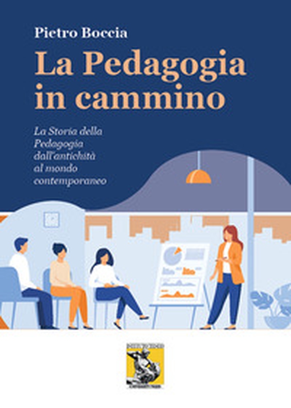 La pedagogia in cammino. La storia della pedagogia dall'antichità al mondo contemporaneo - Librerie.coop La pedagogia in cammino. La storia della pedagogia dall'antichità al mondo contemporaneo - Librerie.coop