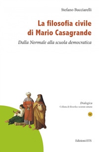 La filosofia civile di Mario Casagrande. Dalla Normale alla scuola democratica - Librerie.coop